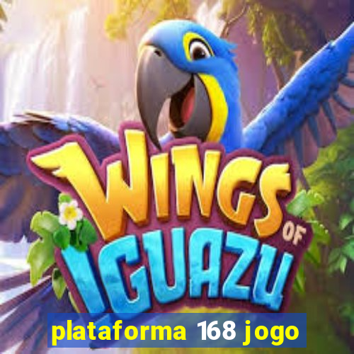 plataforma 168 jogo